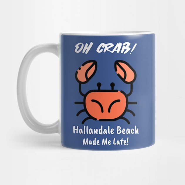 Oh Crab! Hallandale Beach Made Me Late! by Be Yourself Tees